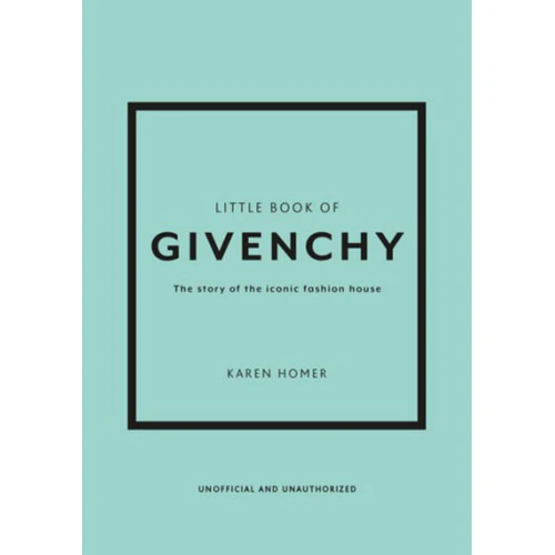 Little Book of Givenchy: The Story of the Iconic Fashion House